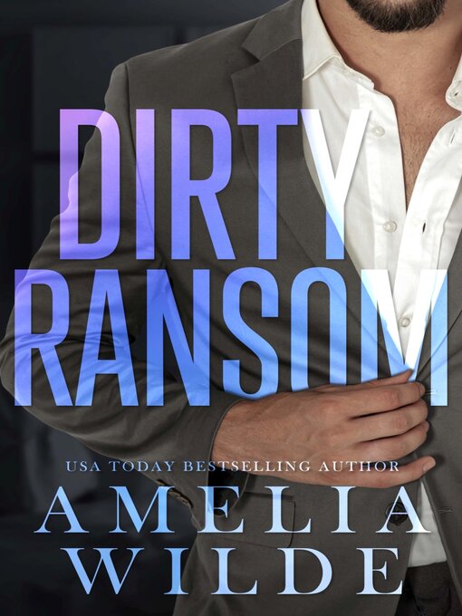 Title details for Dirty Ransom by Amelia Wilde - Available